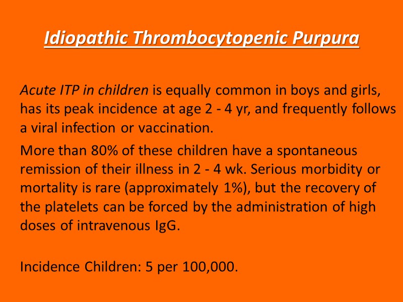 Idiopathic Thrombocytopenic Purpura Acute ITP in children is equally common in boys and girls,